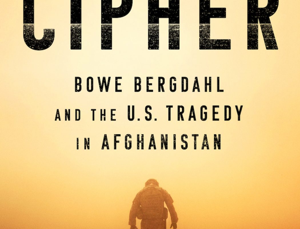 American Cipher: Bowe Bergdahl and the U.S. Tragedy in Afghanistan Introduction by Bill Fowler with Q & A by Sabina Dana Plasse